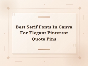 Best Serif Fonts in Canva for Elegant Pinterest Quote Pins