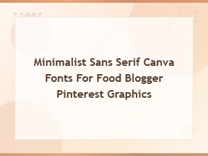 Best Minimalist Sans Serif Canva Fonts for Food Blogger Pinterest Graphics