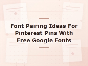 Font Pairing Ideas for Pinterest Pins Using Free Google Fonts