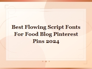 Best Flowing Script Fonts for Food Blog Pinterest Pins 2024