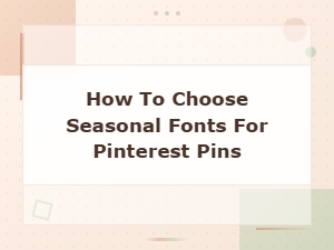 How to Choose Seasonal Fonts for Eye-Catching Pinterest Pins