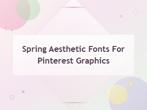 Aesthetic Spring Fonts for Pinterest Graphics